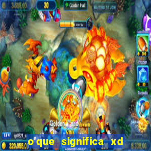 o'que significa xd em jogos