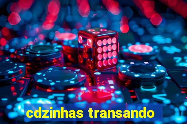 cdzinhas transando