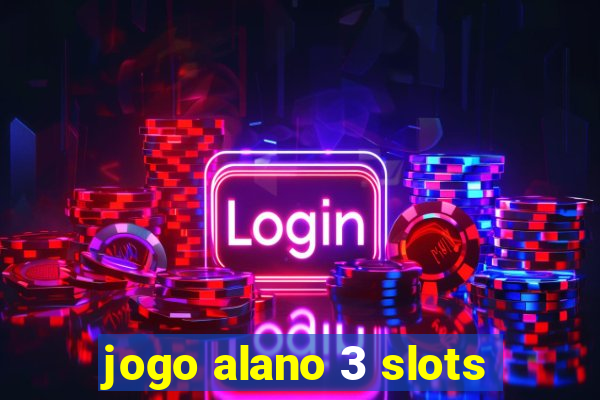 jogo alano 3 slots