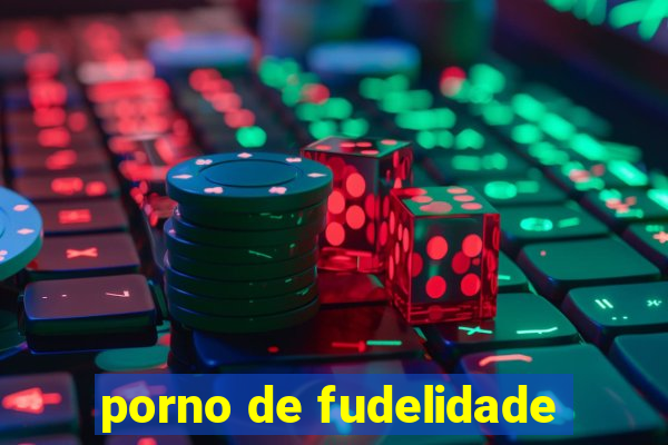 porno de fudelidade