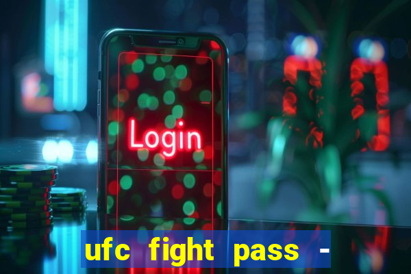 ufc fight pass - tv ao vivo