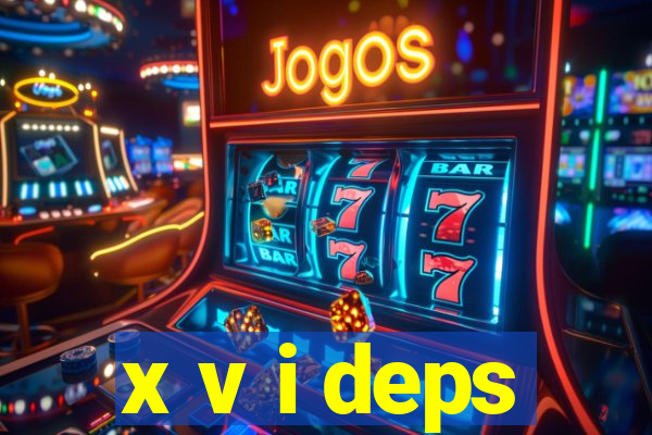 x v i deps