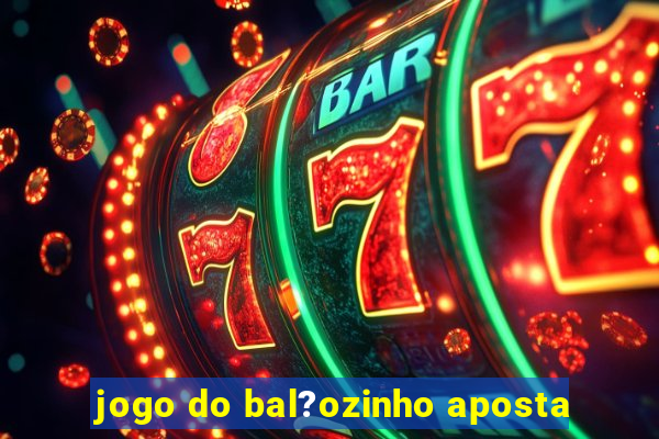 jogo do bal?ozinho aposta