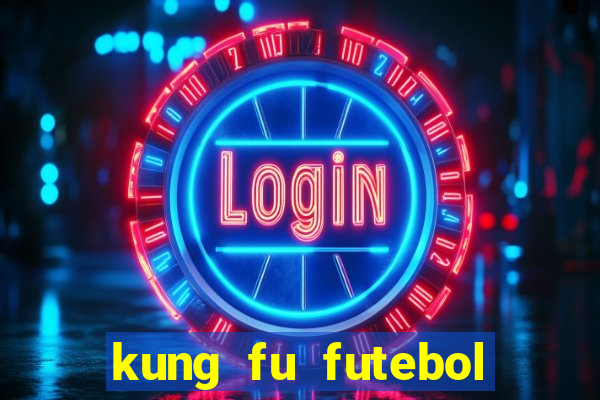 kung fu futebol clube online