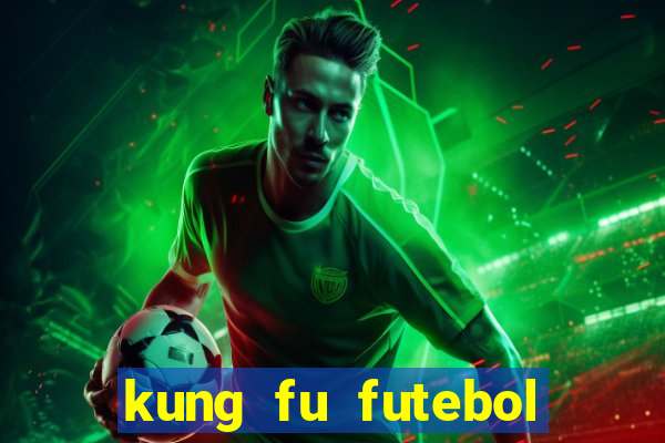 kung fu futebol clube online