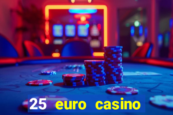 25 euro casino bonus ohne einzahlung