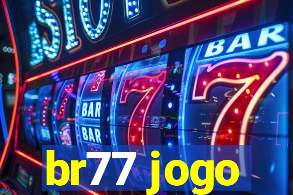 br77 jogo