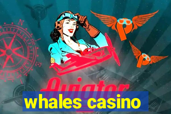 whales casino