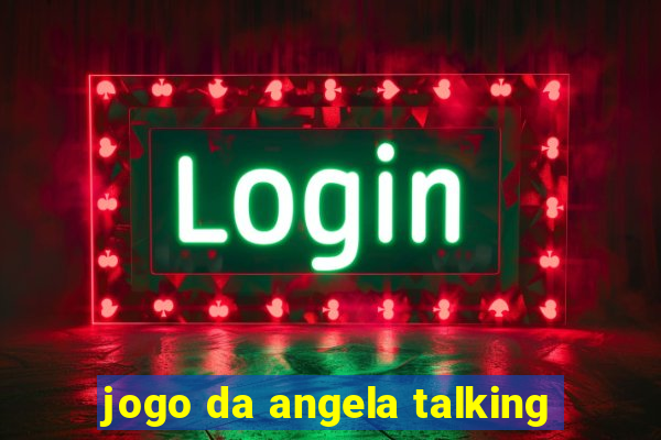 jogo da angela talking