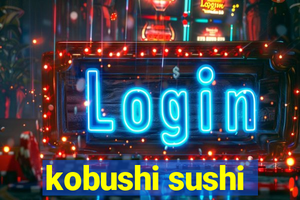 kobushi sushi