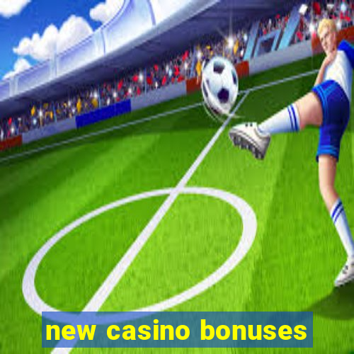 new casino bonuses