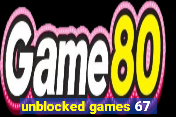 unblocked games 67