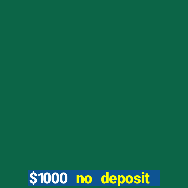 $1000 no deposit bonus casino