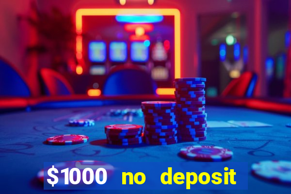 $1000 no deposit bonus casino