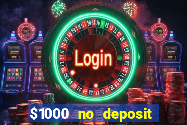 $1000 no deposit bonus casino