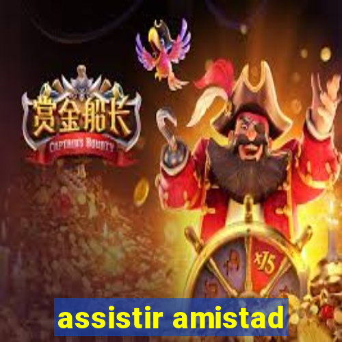 assistir amistad