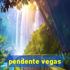 pendente vegas