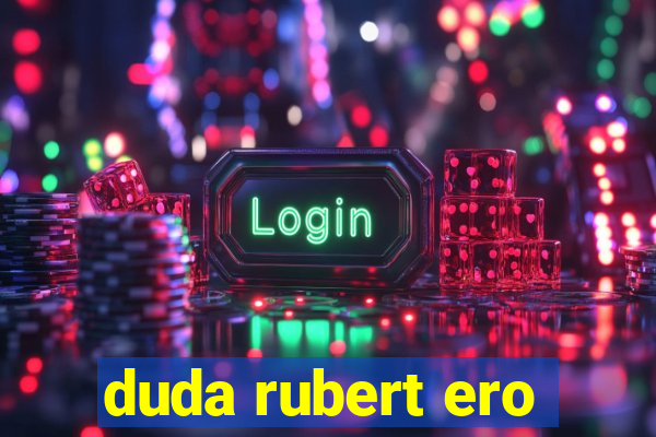 duda rubert ero