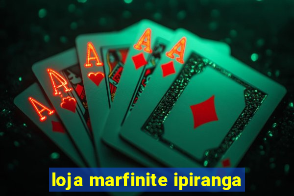 loja marfinite ipiranga