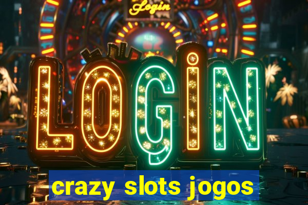 crazy slots jogos