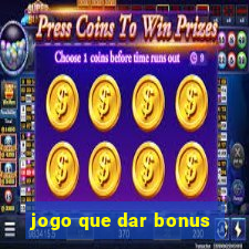 jogo que dar bonus