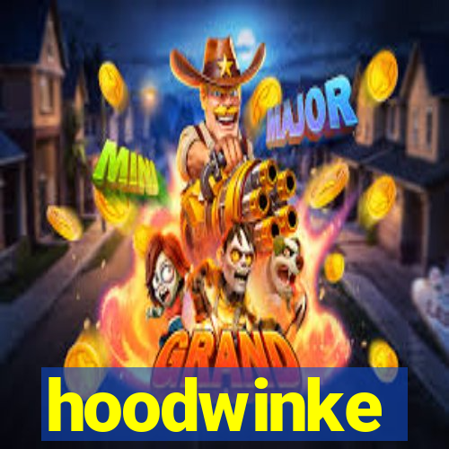 hoodwinke