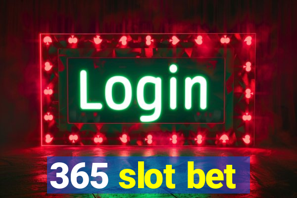 365 slot bet