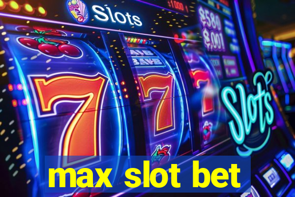 max slot bet