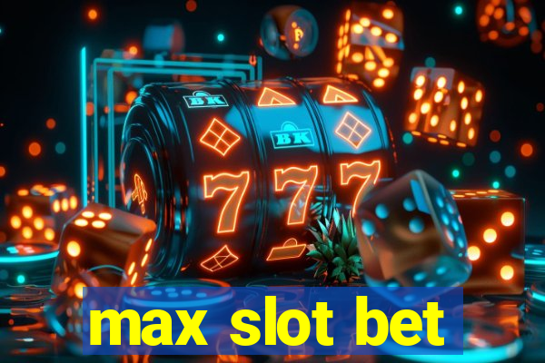 max slot bet