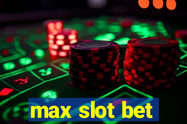 max slot bet