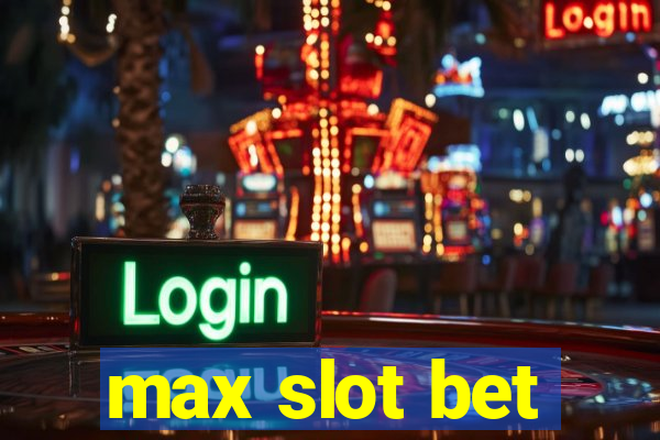 max slot bet