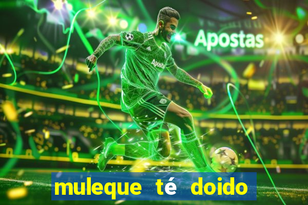 muleque té doido 4 assistir online