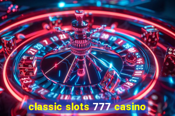 classic slots 777 casino