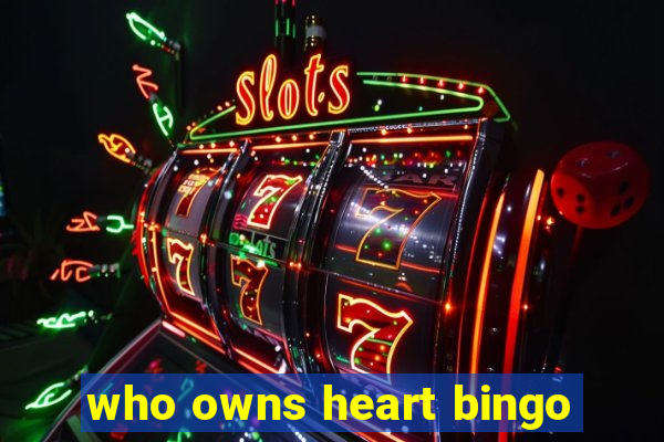 who owns heart bingo