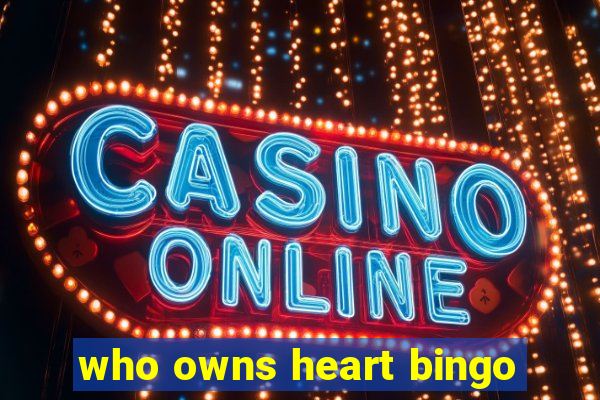 who owns heart bingo