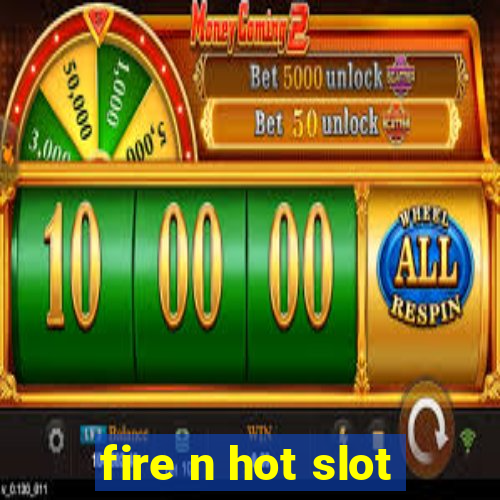 fire n hot slot