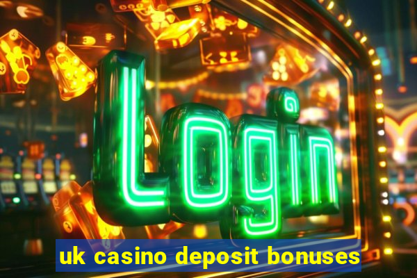 uk casino deposit bonuses