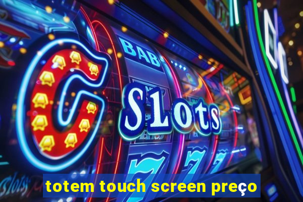 totem touch screen preço