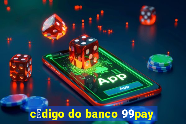 c贸digo do banco 99pay