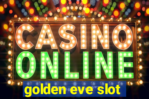 golden eve slot