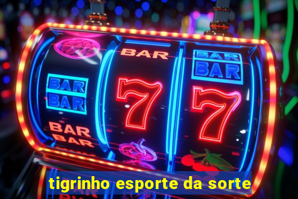 tigrinho esporte da sorte