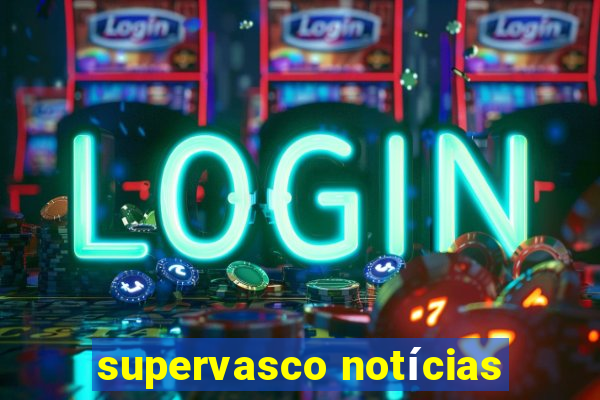 supervasco notícias