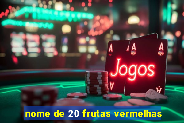 nome de 20 frutas vermelhas