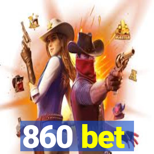 860 bet