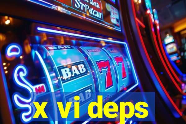 x vi deps