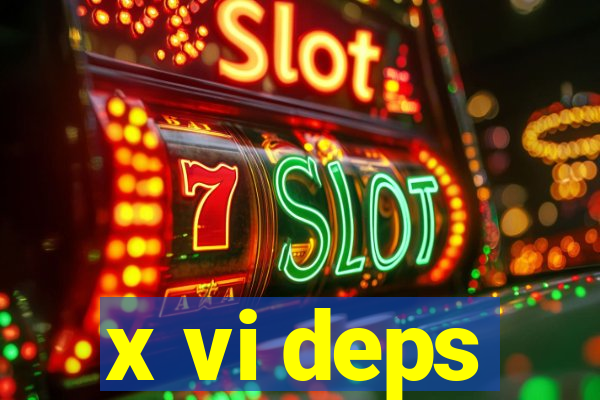 x vi deps