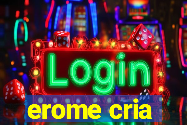 erome cria