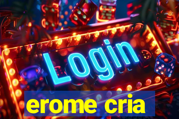 erome cria