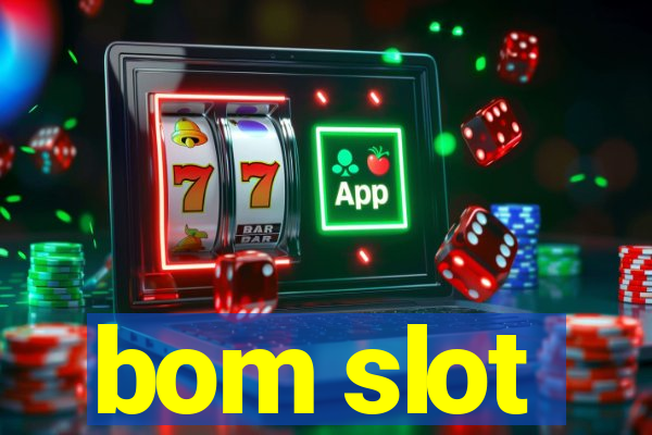 bom slot