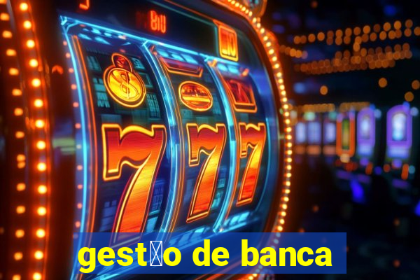 gest茫o de banca